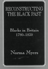 Reconstructing the Black Past: Blacks in Britain C.1780-1830 (Studies in Slave and Post-Slave Societies and Culture.)