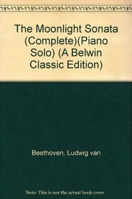 The Moonlight Sonata (Complete)(Piano Solo) (A Belwin Classic Edition)