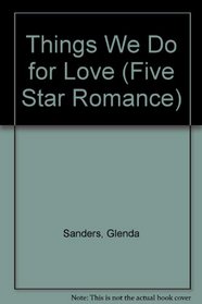 The Things We Do for Love (Five Star Standard Print Romance)
