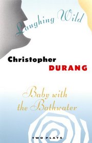 Baby With the Bathwater and Laughing Wild: Two Plays