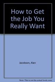 How to Get the Job You Really Want