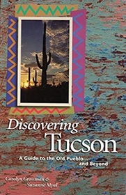 Discovering Tucson: A Guide to the Old Pueblo... and Beyond