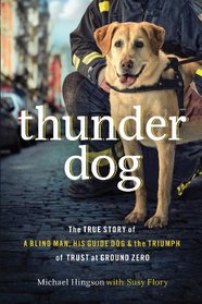 Thunder Dog: The True Story of a Blind Man, His Guide Dog, and the Triumph of Trust at Ground Zero (Large Print)