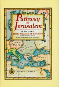 Pathway to Jerusalem: The Travel Letters of Rabbi Ovadiah of Bartenura : Written Between 1488-1490 During His Journey to the Holy Land