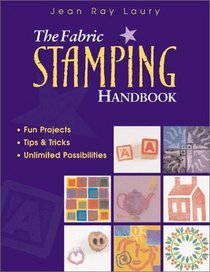 The Fabric Stamping Handbook: Fun Projects, Tips  Tricks, Unlimited Possibilities