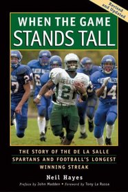 When the Game Stands Tall : The Story of the De La Salle Spartans and Football's Longest Winning Streak