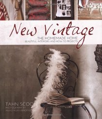 New Vintage: The Homemade Home. Beautiful interiors and how to projects