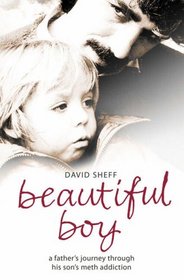 Beautiful Boy: A Father's Journey Through His Son's Crystal Meth Addiction