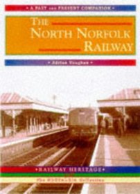 The North Norfolk Railway: A Past and Present Companion (The Nostalgia Collection)