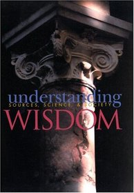 Understanding Wisdom: Sources, Science, and Society