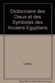 Dictionnaire des dieux et des symboles des anciens Egyptiens