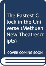 The Fastest Clock in the Universe (Methuen New Theatrescripts)