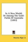 In A New World: Or Among The Gold-Fields Of Australia (1893)