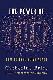 The Power of Fun: How to Feel Alive Again