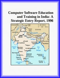 Computer Software Education and Training in India: A Strategic Entry Report, 1996 (Strategic Planning Series)