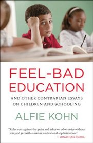 Feel Bad Education: Contrarian Essays on Children and Schooling