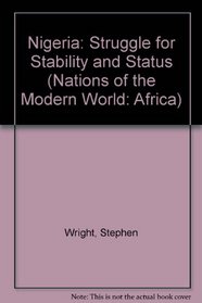 Nigeria: Struggle For Stability And Status (Nations of the Modern World: Africa)