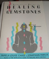 The Newcastle Guide to Healing With Gemstones: How to Use over Seventy Different Gemstone Energies