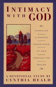 Intimacy with God: Pursuing a Deeper Experience of God Through the Psalms