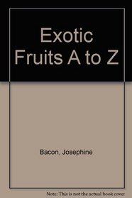 Exotic Fruits A to Z