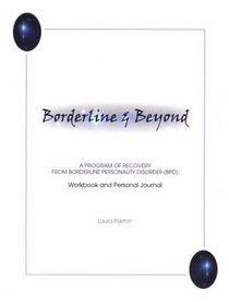 Borderline and Beyond:  A Program of Recovery from Borderline Personality Disorder Workbook and Personal Journal