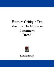 Histoire Critique Des Versions Du Nouveau Testament (1690) (French Edition)