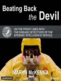 Beating Back The Devil: On The Front Lines With The Disease Detectives Of The Epidemic Intelligence Service