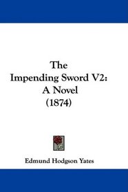 The Impending Sword V2: A Novel (1874)