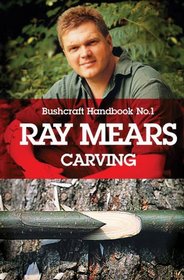 Ray Mears Handbook: Carving No. 1