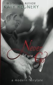 Never Let You Go (a  modern  fairytale) (Volume 2)