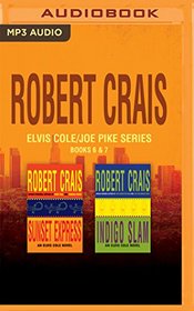 Robert Crais - Elvis Cole/Joe Pike Series: Books 6&7: Sunset Express & Indigo Slam