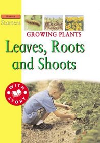 Growing Plants: Leaves, Roots, and Shoots (Science Starters)