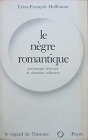 La negre romantique;: Personnage litteraire et obsession collective (Le Regard de l'histoire) (French Edition)