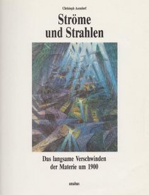Strome und Strahlen: Das langsame Verschwinden der Materie um 1900 (Werkbund-Archiv) (German Edition)
