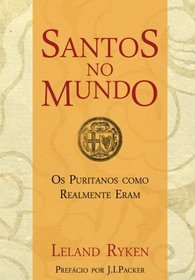 Santos no Mundo: Os puritanos como realmente eram (Portuguese Edition)