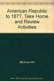 Glencoe American Republic to 1877, Take Home and Review Activities