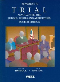 Haydock and Sonsteng's Trial Advocacy Before Judges, Jurors and Arbitrators 4th, 2012 Supplement (American Casebook Series)