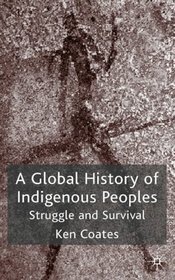 A Global History of Indigenous Peoples: Struggle and Survival