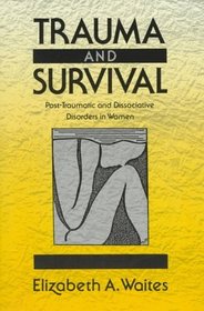 Trauma and Survival: Post-Traumatic and Dissociative Disorders in Women