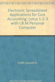 Electronic Spreadsheet Applications for Cost Accounting/Lotus/IBM Pc/Template Diskette/Pbn 04A3
