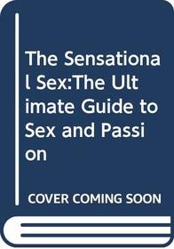 The Sensational Sex:The Ultimate Guide to Sex and Passion