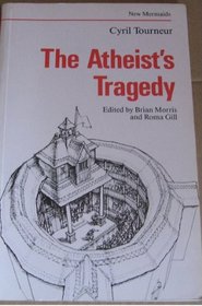 The Atheist's Tragedy (New Mermaid Anthology)