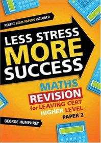 Less Stress More Success: Maths Revision for Leaving Cert Higher Level: Paper 2 (Less Stress More Success)