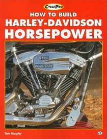 How to Build Harley-Davidson Horsepower (Motorbooks International Cyclepro Series)