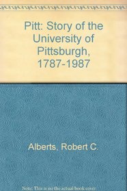 Pitt: The Story of the University of Pittsburgh, 1787-1987