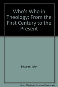 Who's Who in Theology: From the First Century to the Present