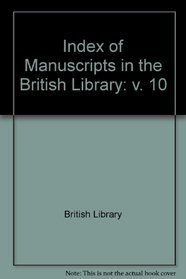 Index of Manuscripts in the British Library: v. 10
