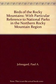 Birds of the Rocky Mountains: With Particular Reference to National Parks in the Northern Rocky Mountain Region