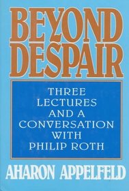 Beyond Despair: Three Lectures and a Conversation With Philip Roth