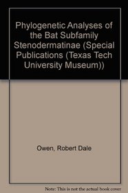 Phylogenetic Analyses of the Bat Subfamily Stenodermatinae (Special Publications (Texas Tech University Museum))